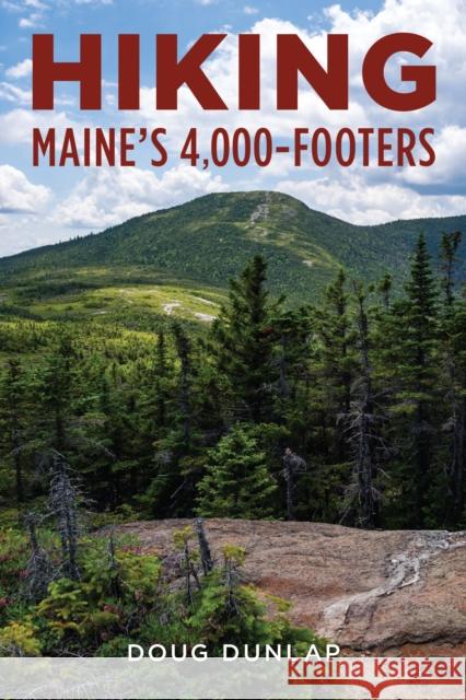 Hiking Maine's 4,000-Footers Doug Dunlap 9781608936991 Down East Books