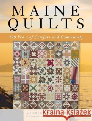 Maine Quilts: 250 Years of Comfort and Community Laureen A. Labar 9781608937301 Down East Books