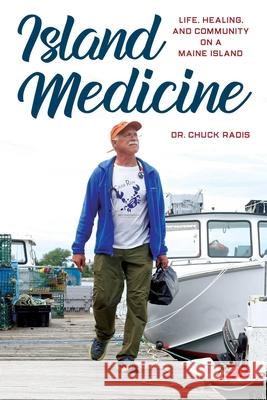 Island Medicine: Life, Healing, and Community on a Maine Island Radis, Chuck 9781608937462