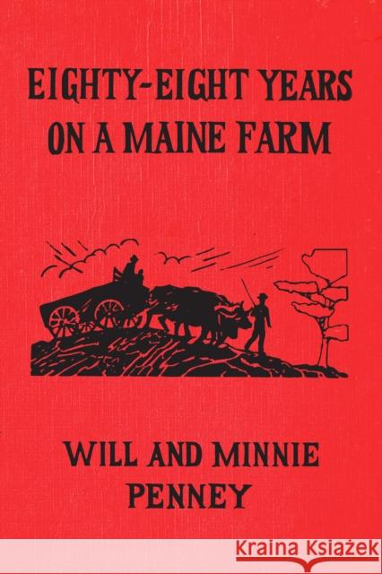 Eighty-Eight Years on a Maine Farm Penney, Will 9781608937479