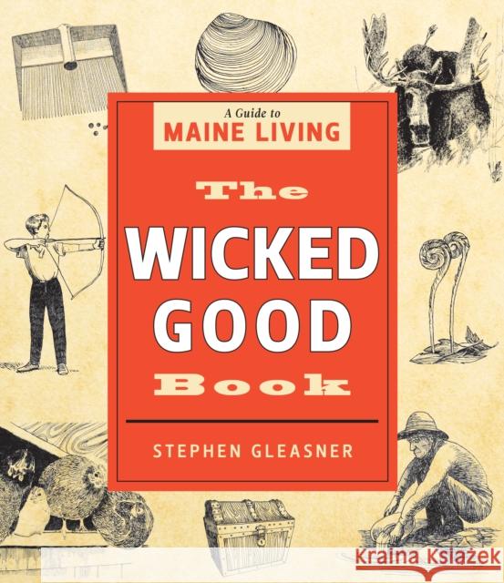 The Wicked Good Book: A Guide to Maine Living Stephen Gleasner, Patrick Corrigan 9781608937714 Rowman & Littlefield