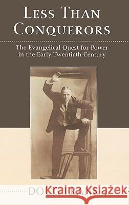 Less Than Conquerors: How Evangelicals Entered the Twentieth Century Doug Frank 9781608990016 Wipf & Stock Publishers