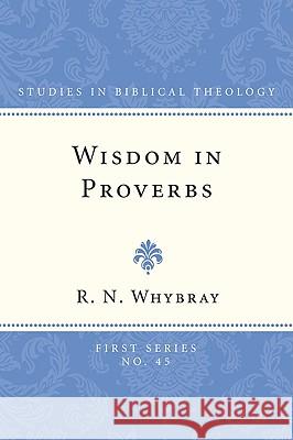 Wisdom in Proverbs Whybray, R. N. 9781608990191 Wipf & Stock Publishers