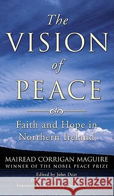 The Vision of Peace: Faith and Hope in Northern Ireland Maguire, Mairead Corrigan 9781608990320 Wipf & Stock Publishers