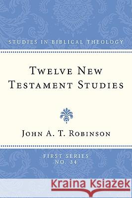 Twelve New Testament Studies John A. T. Robinson 9781608990337 Wipf & Stock Publishers