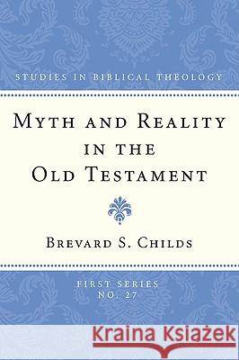 Myth and Reality in the Old Testament Brevard Childs 9781608990351