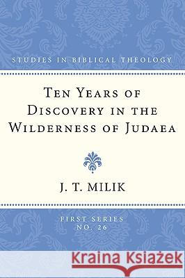 Ten Years of Discovery in the Wilderness of Judaea J. T. Milik 9781608990368 Wipf & Stock Publishers