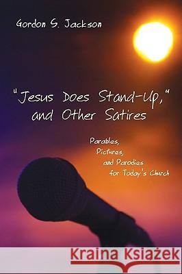Jesus Does Stand-Up, and Other Satires Gordon S. Jackson 9781608990382 Resource Publications