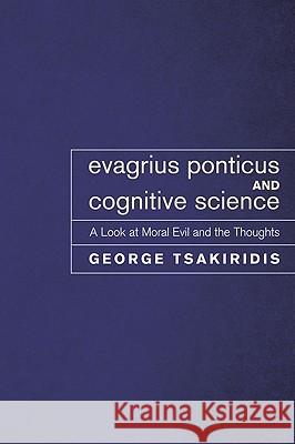 Evagrius Ponticus and Cognitive Science George Tsakiridis 9781608990665 Pickwick Publications