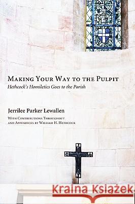 Making Your Way to the Pulpit Jerrilee Parker Lewallen William Hoover Hethcock 9781608990689 Wipf & Stock Publishers