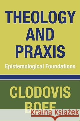 Theology and Praxis Boff, Clodovis Osm 9781608990801 Wipf & Stock Publishers