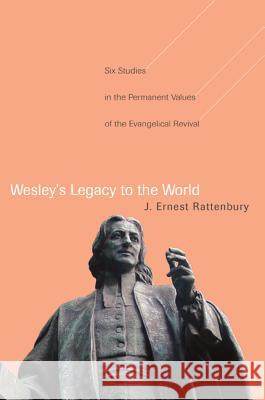 Wesley's Legacy to the World Rattenbury, J. Ernest 9781608991181