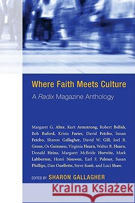 Where Faith Meets Culture: A Radix Magazine Anthology Sharon Gallagher 9781608991440 Cascade Books
