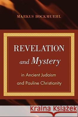 Revelation and Mystery in Ancient Judaism and Pauline Christianity Markus Bockmuehl 9781608991464