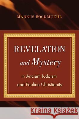 Revelation and Mystery in Ancient Judaism and Pauline Christianity Markus Bockmuehl 9781608991464 Wipf & Stock Publishers