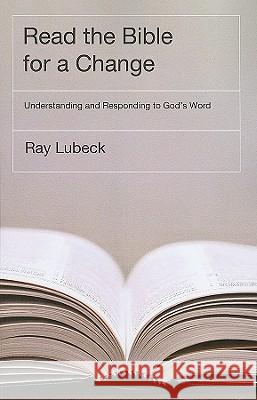 Read the Bible for a Change: Understanding and Responding to God's Word Ray Lubeck 9781608991532 Wipf & Stock Publishers