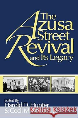 The Azusa Street Revival and Its Legacy Harold D. Hunter Cecil M., Jr. Robeck 9781608991549 Wipf & Stock Publishers