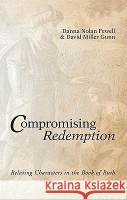 Compromising Redemption: Relating Characters in the Book of Ruth Danna Nolan Fewell David Miller Gunn 9781608991570 Wipf & Stock Publishers