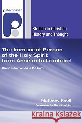 The Immanent Person of the Holy Spirit from Anselm to Lombard Knell, Matthew 9781608991624 Wipf & Stock Publishers
