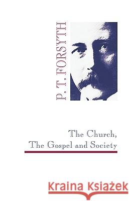 The Church, The Gospel and Society Forsyth, P. T. 9781608991709 Wipf & Stock Publishers