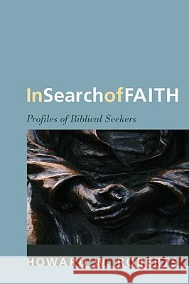 In Search of Faith Howard W. Roberts 9781608991891 Wipf & Stock Publishers