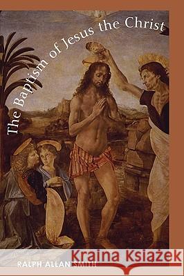 The Baptism of Jesus the Christ Ralph Allan Smith 9781608991983 Wipf & Stock Publishers