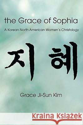 The Grace of Sophia Grace Ji-Sun Kim 9781608992133 Wipf & Stock Publishers