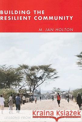 Building the Resilient Community: Lessons from the Lost Boys of Sudan Holton, M. Jan 9781608992454 Cascade Books