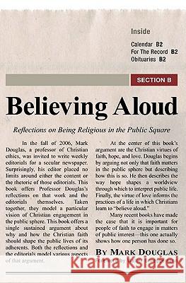 Believing Aloud: Reflections on Being Religious in the Public Square Mark Douglas Walter Brueggemann 9781608992478 Cascade Books