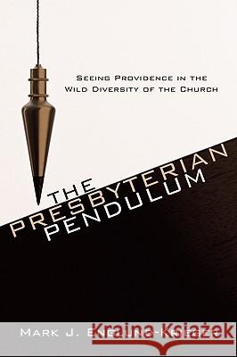 The Presbyterian Pendulum Mark J. Englund-Krieger 9781608992508 Wipf & Stock Publishers