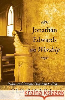 Jonathan Edwards on Worship Ted Rivera Kenneth P. Minkema 9781608992560