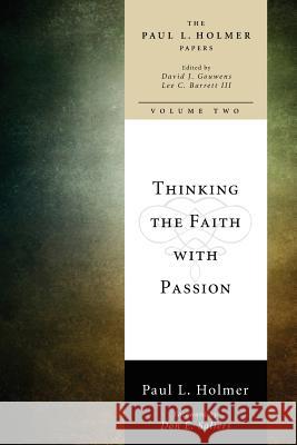 Thinking the Faith with Passion: Selected Essays Holmer, Paul L. 9781608992737 Cascade Books