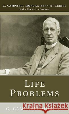 Life Problems G. Campbell Morgan Richard L. Morgan 9781608992904 Wipf & Stock Publishers