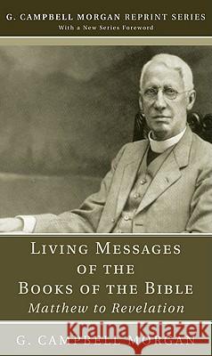 Living Messages of the Books of the Bible G. Campbell Morgan Richard L. Morgan 9781608992935 Wipf & Stock Publishers