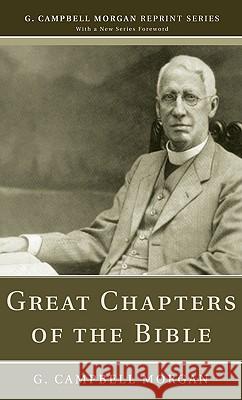 Great Chapters of the Bible G. Campbell Morgan Richard L. Morgan 9781608993017 Wipf & Stock Publishers