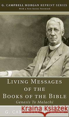 Living Messages of the Books of the Bible G. Campbell Morgan Richard L. Morgan 9781608993024 Wipf & Stock Publishers