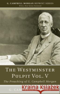 The Westminster Pulpit vol. V Morgan, G. Campbell 9781608993147