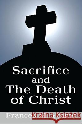 Sacrifice and the Death of Christ Frances M. Young Maurice Wiles 9781608993444 Wipf & Stock Publishers