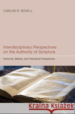 Interdisciplinary Perspectives on the Authority of Scripture Carlos R. Bovell William Abraham 9781608993475 Pickwick Publications