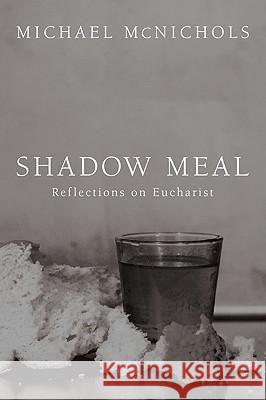 Shadow Meal Michael McNichols Richard J. Mouw 9781608993604 Wipf & Stock Publishers