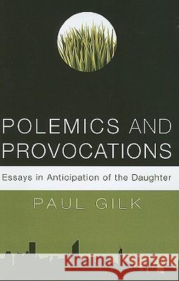 Polemics and Provocations Paul Gilk 9781608993710