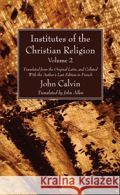 Institutes of the Christian Religion Vol. 2 John Calvin John Allen 9781608993796 Wipf & Stock Publishers