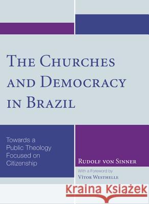 The Churches and Democracy in Brazil: Towards a Public Theology Focused on Citizenship Rudolf Vo Vitor Westhelle 9781608993857 Wipf & Stock Publishers