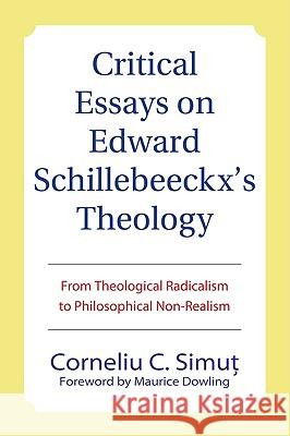Critical Essays on Edward Schillebeeckx's Theology Corneliu C. Simut Maurice Dowling 9781608993895 Wipf & Stock Publishers