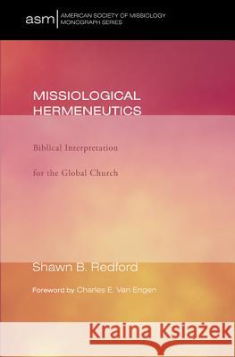 Missiological Hermeneutics: Biblical Interpretation for the Global Church Redford, Shawn B. 9781608994021