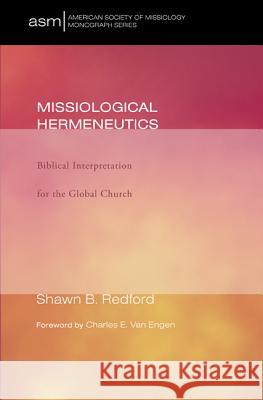 Missiological Hermeneutics: Biblical Interpretation for the Global Church Redford, Shawn B. 9781608994021 Pickwick Publications