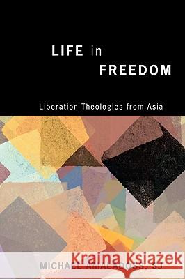 Life in Freedom: Liberation Theologies from Asia Michael Amaladoss 9781608994090