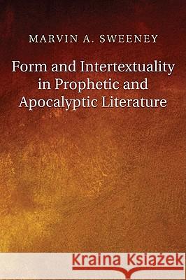 Form and Intertextuality in Prophetic and Apocalyptic Literature Marvin A. Sweeney 9781608994182 Wipf & Stock Publishers