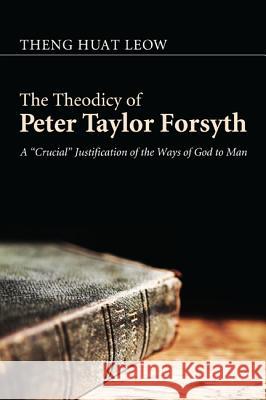 The Theodicy of Peter Taylor Forsyth Theng Huat Leow Trevor A. Hart 9781608994359