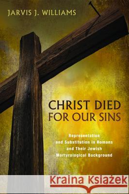 Christ Died for Our Sins Jarvis J. Williams 9781608994366 Pickwick Publications